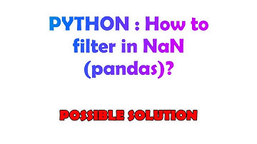 PYTHON : How to filter in NaN (pandas)?