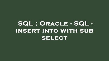 SQL : Oracle - SQL - insert into with sub select