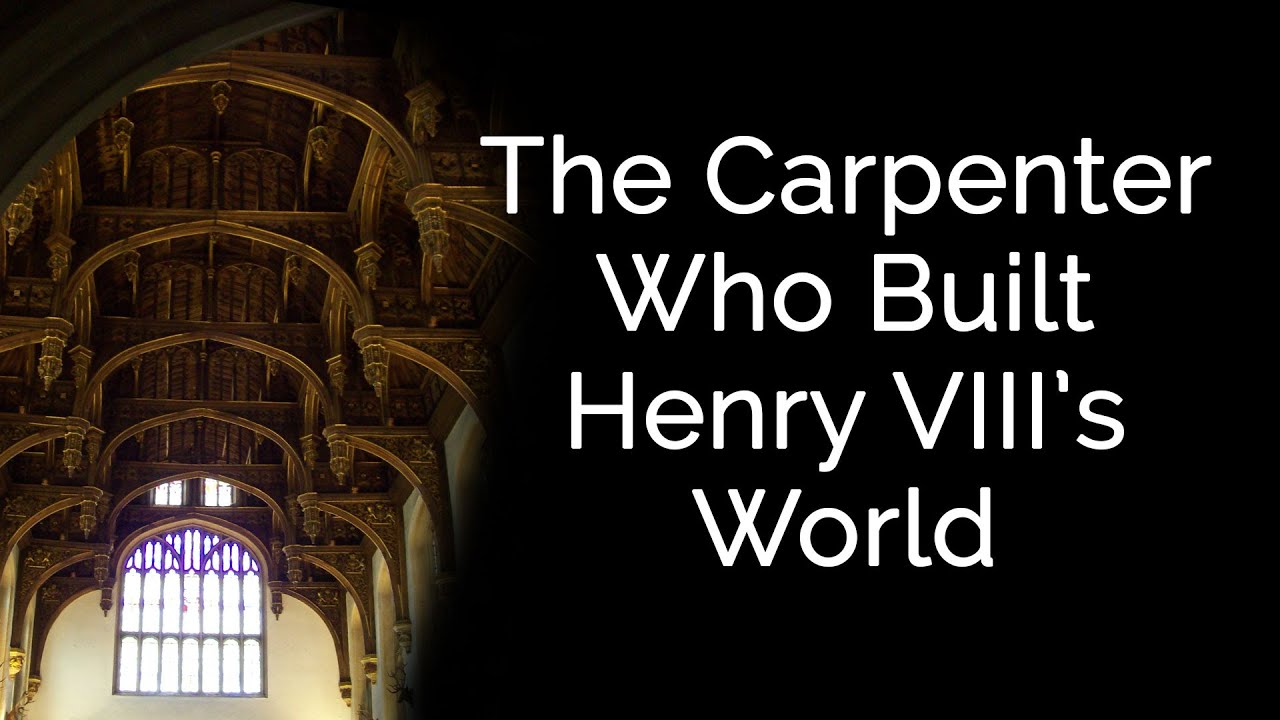 The Carpenter Who Built Henry VIII’s World