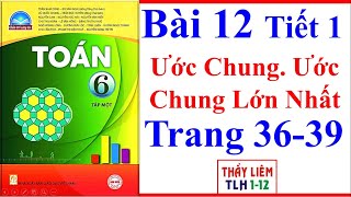 Toán Lớp 6 Bài 12 | Ước Chung. Ước Chung Lớn Nhất | Trang 36 – 39 | Sách Chân Trời Sáng Tạo