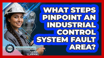 What Steps Pinpoint An Industrial Control System Fault Area?