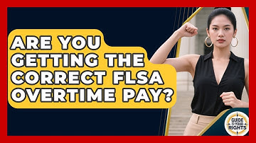 Are You Getting The Correct FLSA Overtime Pay? - Guide To Your Rights