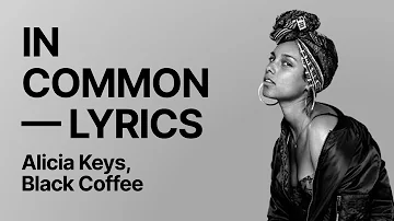 Alicia Keys, Black Coffee — In Common (Black Coffee Remix) with LYRICS — Music cover