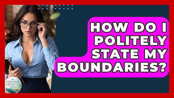 How Do I Politely State My Boundaries? - The Personal Growth Path