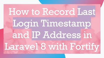 How to Record Last Login Timestamp and IP Address in Laravel 8 with Fortify