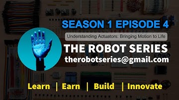 The Robot Series S1E4: Understanding Actuators: Bringing Motion to Life