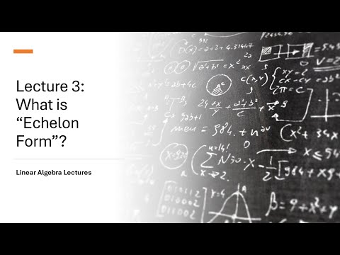 Linear Algebra Lectures - Lecture 3 What is "Echelon Form"?