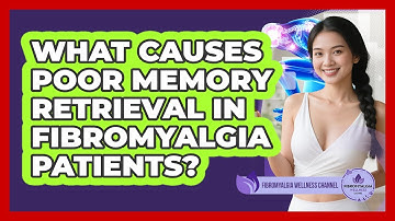 What Causes Poor Memory Retrieval In Fibromyalgia Patients? - Fibromyalgia Wellness Channel