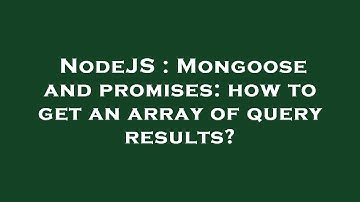 NodeJS : Mongoose and promises: how to get an array of query results?