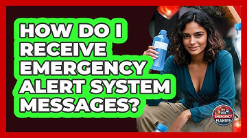 How Do I Receive Emergency Alert System Messages?