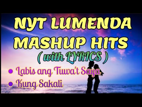 NYT LUMENDA MASHUP HITS with LYRICS | LABIS ANG TUWA'T SAYA | KUNG SAKALI