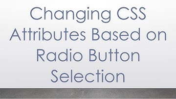 Changing CSS Attributes Based on Radio Button Selection