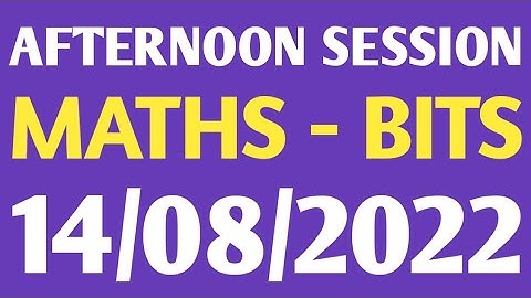 AFTERNOON MATHS BITS | 14/08/2022