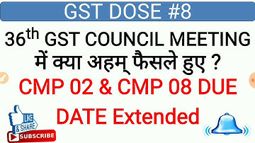 36 GST COUNCIL MEETING I CMP 08 DUE DATE EXTENDED, CMP 02 DUE DATE EXTENDED