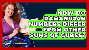 How Do Ramanujan Numbers Differ From Other Sums Of Cubes? - The Numbers Channel