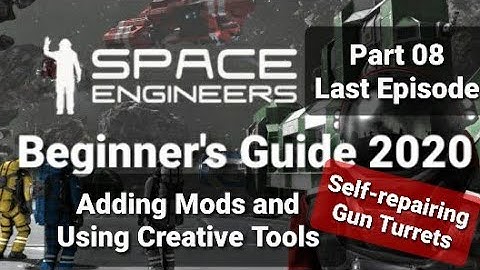Space Engineers: 08 Adding Mods and using Creative Tools