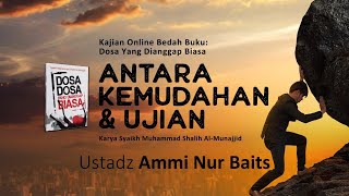 Antara Kemudahan Dan Ujian | Ustadz Ammi Nur Baits, ST., BA