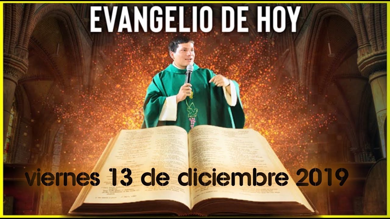 EVANGELIO DE HOY DIA Viernes 13 de Diciembre de 2019