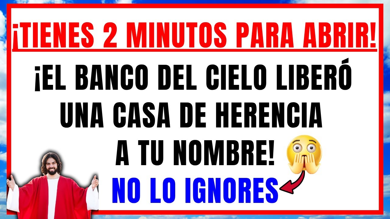 DIOS DICE: EL BANCO DEL CIELO LIBERÓ UNA CASA DE HERENCIA A TU NOMBRE, TIENES 2 MINUTOS PARA ABRIR