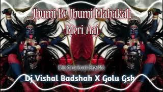 JHUMI RE JHUMI MAHAKALI MERI AAJ 🚩 EDM COMPITITION SIRON MIX DJ VISHAL BADSHAH MAURANIPUR X GOLU GSK