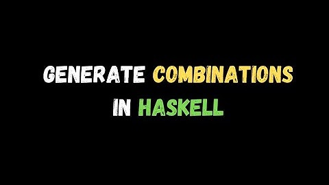 generate combinations with haskell