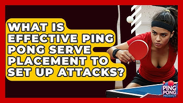 What Is Effective Ping Pong Serve Placement To Set Up Attacks? - Ping Pong Prodigy
