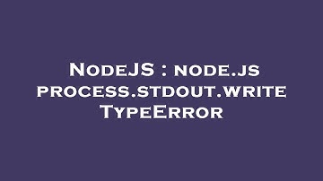 NodeJS : node.js process.stdout.write TypeError