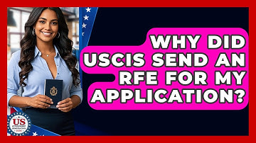 Why Did USCIS Send An RFE For My Application? - US Citizenship Immigration Guide