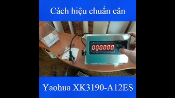 Yaohua XK3190-A12ES - Cách hiệu chuẩn cân