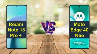 Redmi Note 13 Pro Plus Vs Motorola Edge 40 Neo | Specs Comparison ?