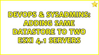 DevOps & SysAdmins: Adding same datastore to two Esxi 4.1 servers