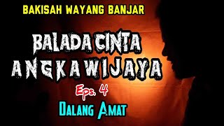 ALALIA || Episode 4 BALADA CINTA ANGKAWIJAYA || Dalang Amat || Bakisah Wayang Banjar