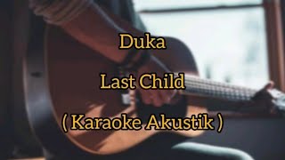 Duka ( Karaoke Akustik ) Last Child - Original key