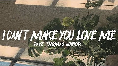 Thumbnail of i can't make you love me//dave thomas junior lyrics