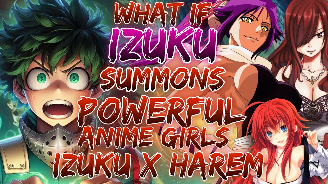 What If Deku's Quirk Was Summoning Every Anime Powerful Girl and made Harem