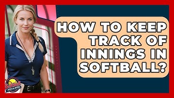 How To Keep Track Of Innings In Softball? - Softball Basics and Beyond