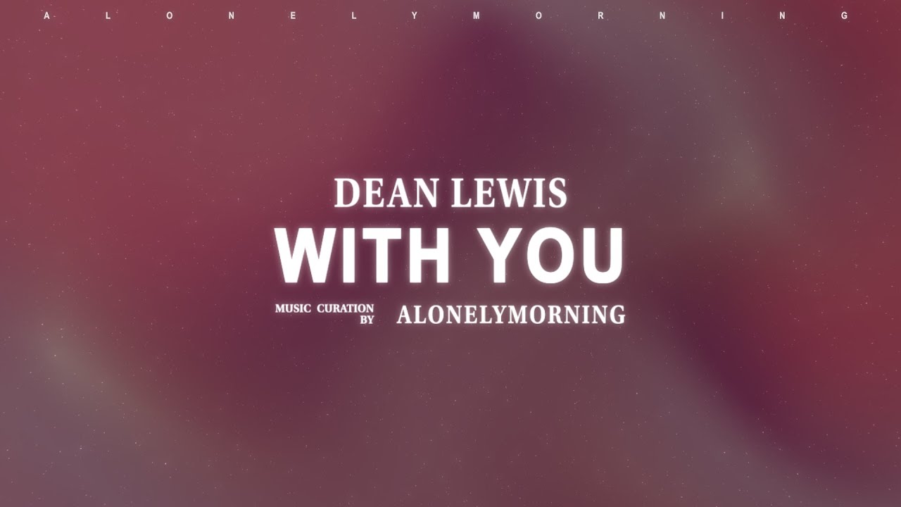 Dean Lewis - With You (Lyrics) Dean Lewis - With You (Lyrics)