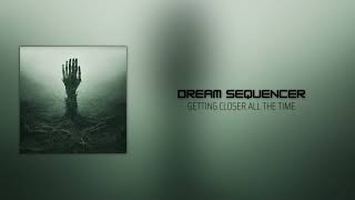 Dream Sequencer - Getting Closer All The Time