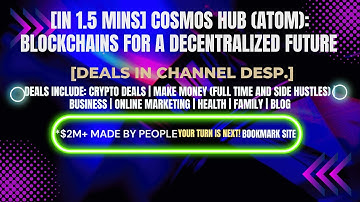[In 1.5 mins] Cosmos Hub (ATOM): Blockchains for a Decentralized Future [Crypto Deals In Ch. Dep.]