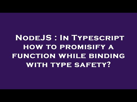 NodeJS : In Typescript how to promisify a function while binding with type safety?