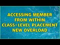 Accessing member from within class-level placement new overload