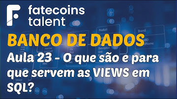 Banco de Dados e SQL - Aula 23 - O que são e para que servem as VIEWS em um banco de dados?
