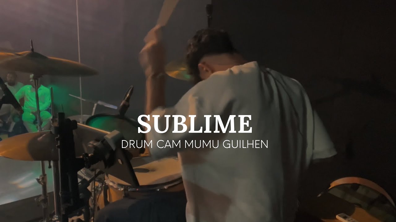 SUBLIME- DRUM CAM| MUMU GUILHEN 