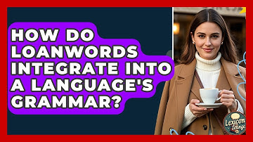How Do Loanwords Integrate Into A Language