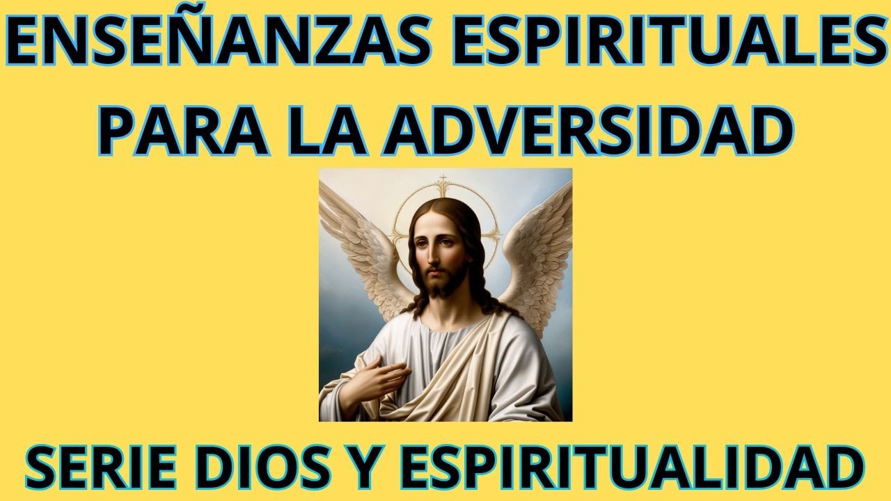 ENSEÑANZAS ESPIRITUALES PARA LA ADVERSIDAD