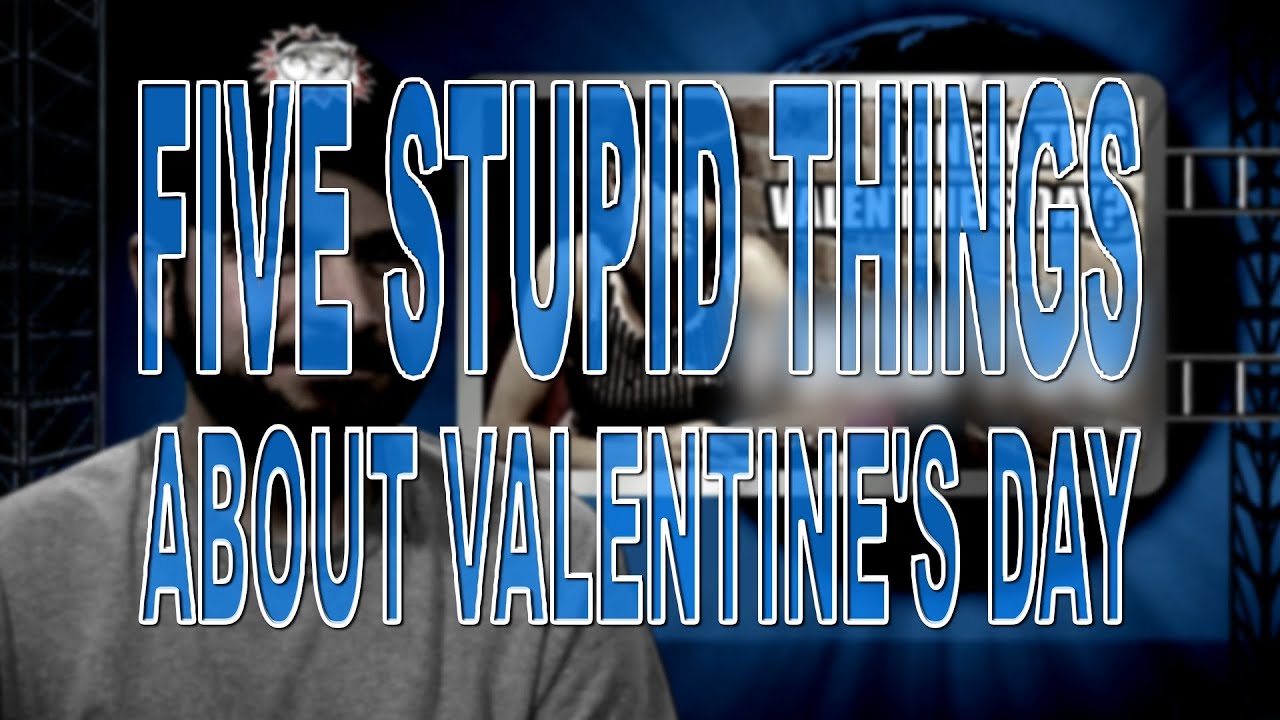 Five Stupid Things About Valentine's Day - YouTube Steve Shives