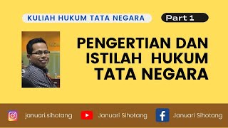 Kuliah Hukum Tata Negara 1: Pengertian dan Istilah Hukum Tata Negara