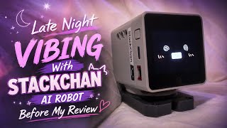 Late Night Vibing With StackChan AI Robot Before My Review