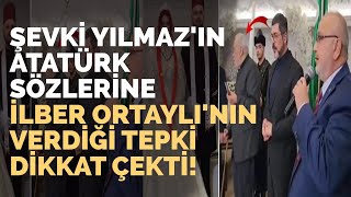 İlber Ortaylı'nın Şevki Yılmaz'ın Atatürk Sözlerine Verdiği Tepki!