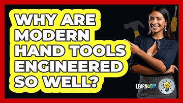 Why Are Modern Hand Tools Engineered So Well? - LearnToDIY360.com